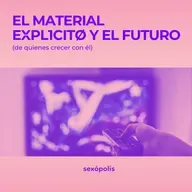 El material explícito y el futuro (de quienes crecer con él)