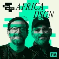 Podcast Fala Colega - ep.144 - Africa DSGN - Design e Criatividade com Leo Becker