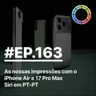 #EP.163 - As nossas impressões com o iPhone Air e 17 Pro Max e Siri em PT-PT!!!