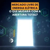 Mercado Livre de Energia Elétrica: o que mudará com a abertura total?