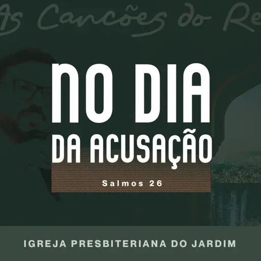 NO DIA DA ACUSAÇÃO - Salmos 26