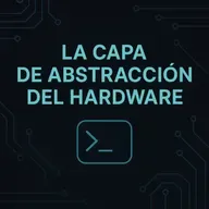 La Capa de Abstracción del Hardware: cómo los sistemas operativos doman al hierro