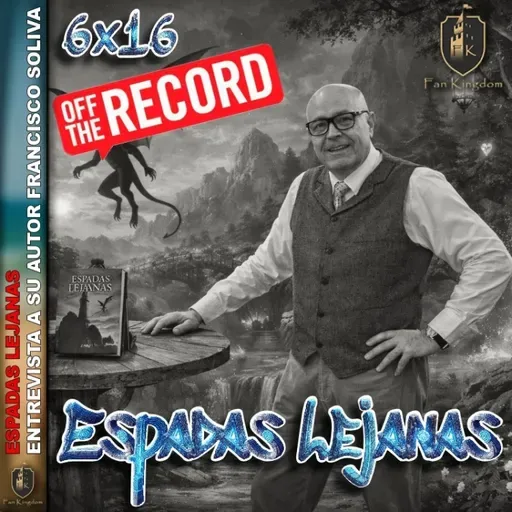 Espadas Lejanas Entrevistamos a su autor Paco Soliva OFF THE RECORD | FK198 - Episodio exclusivo para mecenas