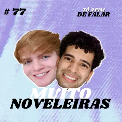 #77 - Muito Noveleiras (feat. Ely)