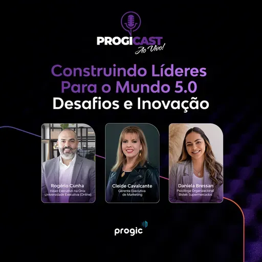 #118 Progicast – Construindo líderes para o mundo 5.0