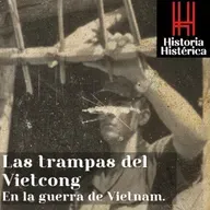 Historia Histérica ep.83: Historia Histérica 83: Las trampas del Vietcong