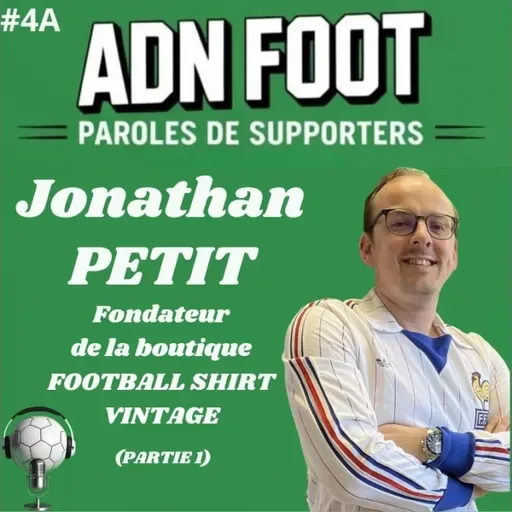 L'ADN FOOT de Jonathan Petit, fondateur de Football Shirt Vintage (Partie 1)