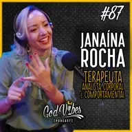 God Vibes Podcast #87 - JANAÍNA ROCHA - ANÁLISE CORPORAL e COMPORTAMENTAL