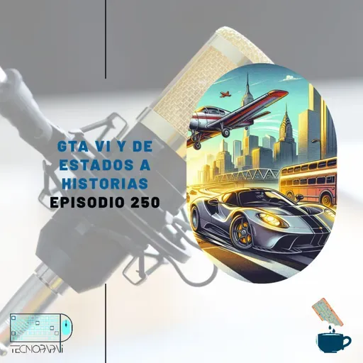 GTA VI y de Estados a Historias - Episodio 250