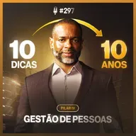 Delegar, desenvolver e reter: a base da gestão de pessoas eficaz | Podcast EAG #297
