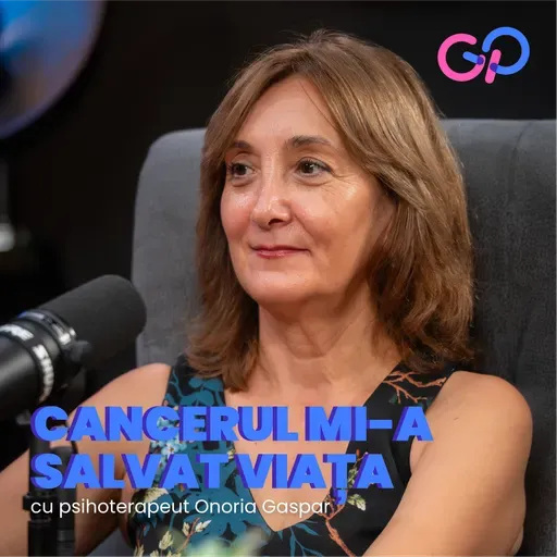 S4 E5 - "Cancerul mi-a salvat viața". Despre emoțiile pacientelor, cu psiholog Onoria Gaspar
