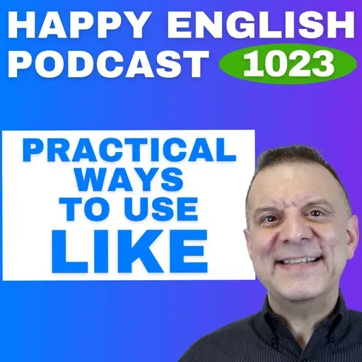 1023 - Practical Uses of Like in Everyday English