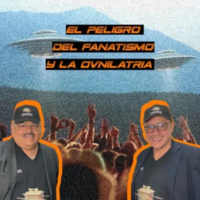EL PELIGRO DEL FANATISMO Y LA OVNILATRÍA