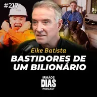 EIKE BATISTA SEM CENSURA REVELA TUDO QUE ACONTECEU COM ELE | Irmãos Dias Podcast #217