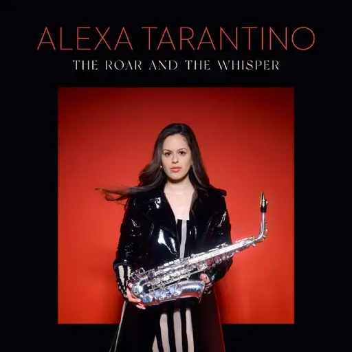 Alexa Tarantino • The Roar and the Whisper © 2025 Blue Engine Records, Jazz at Lincoln Center #bop