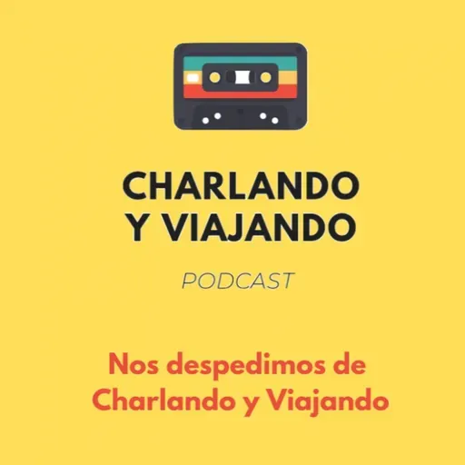 Nos despedimos de Charlando y Viajando