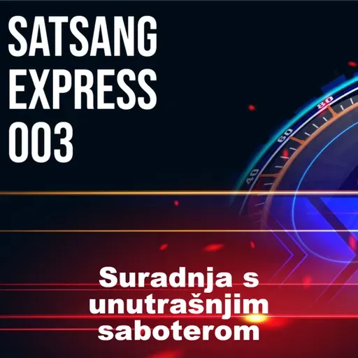 #003 Satsang Express: Suradnja s unutrašnjim saboterom