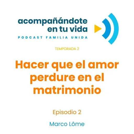 Hacer que el amor perdure en el matrimonio. Ep.2