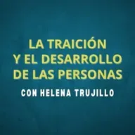 LA TRAICIÓN Y EL DESARROLLO DE LAS PERSONAS. HABLAMOS DE PSICOANÁLISIS CON HELENA TRUJILLO