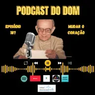 Podcast do Dom - Mudar o Coração - Episódio 187 - 16.4.2025