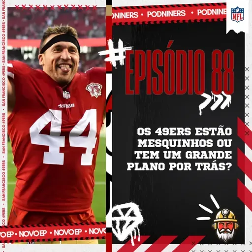 🎙️88 - Os 49ERS estão MESQUINHOS ou tem um GRANDE PLANO por trás?