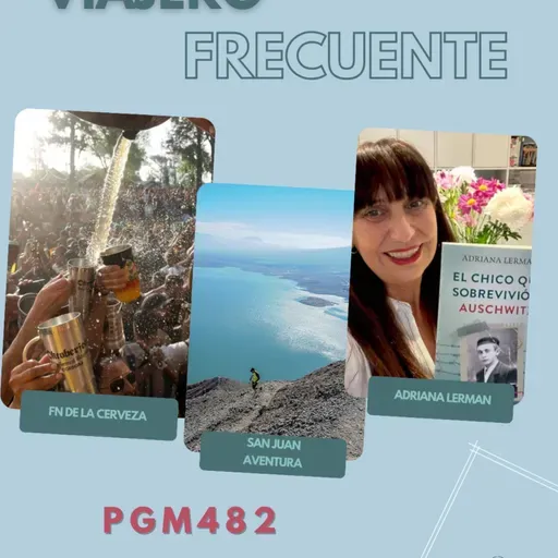 Viajero Frecuente #482 : Oktoberfest en VG Belgrano - Propuestas de aventura en San Juan - Adriana Lerman El chico que sobrevivió Auschwitz