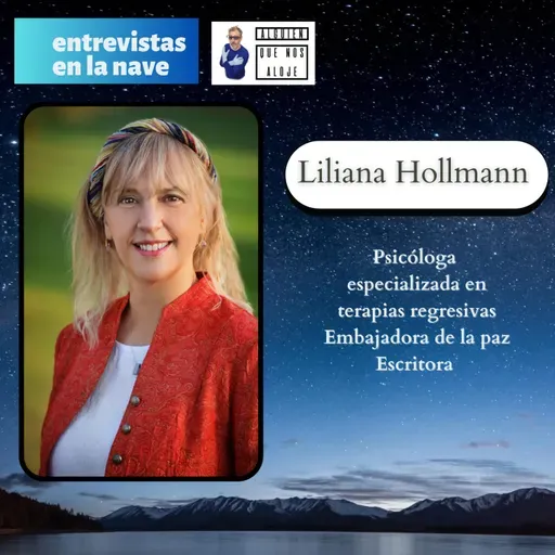 Superar traumas y miedos con la terapia regresiva de vidas pasadas es posible. Liliana Hollmann discipula de Brian Weiss, la entrevista en la nave