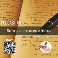 Podcast #61: Sobre Escritores e Livros - com Douglas Lobo.
