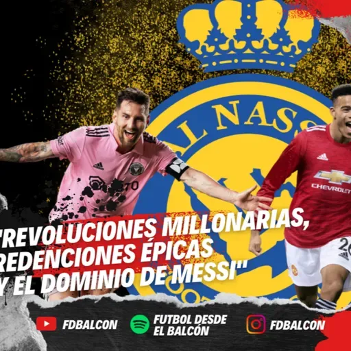 "Revoluciones Millonarias, Redenciones Épicas y el Dominio de Messi"