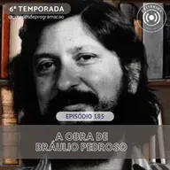 #185 - A Obra de Bráulio Pedroso