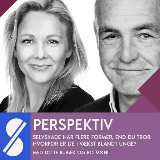 Selvskade har flere former, end du tror. Hvorfor er de i vækst blandt unge? Med Lotte Rubæk og Bo Møhl