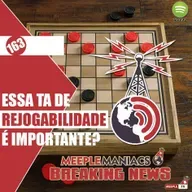 Meeple Maniacs #163 - Rejogabilidade (Novamente)