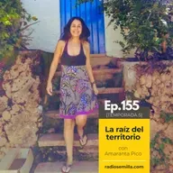155: La raíz del territorio, con Amaranta Pico