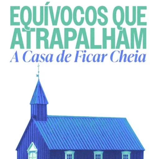EQUÍVOCOS QUE ATRAPALHAM A CASA DE FICAR CHEIA