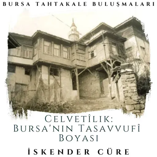 Bursa Tahtakale Buluşmaları - İskender Cüre - Celvetîlik: Bursa'nın Tasavvufî Boyası 