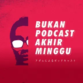 (Bukan) Podcast Akhir Minggu