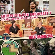 GEEK-ORAMA 246 "Entrevista Bobicraft  y El Caballero de los Siete Reinos"