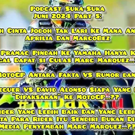 #41 #Mbak_Yu Podcast Suka-Suka Juni 2024 Part 5: MarcoBez Moved, Now Pramac Turns...??