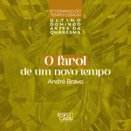 O farol de um novo tempo - André Bravo | Último domingo antes da Quaresma