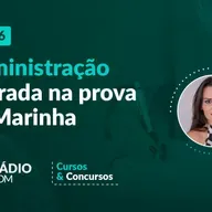 Episode 6: 006: Administração cobrada na prova da Marinha