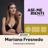 137. Rompe tus creencias limitantes y crea la vida que sueñas | Mariana Fresnedo (Revisit)