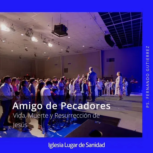 Amigo de Pecadores: Vida, Muerte y Resurrección de Jesús (Ps. Fernando Gutierrez)