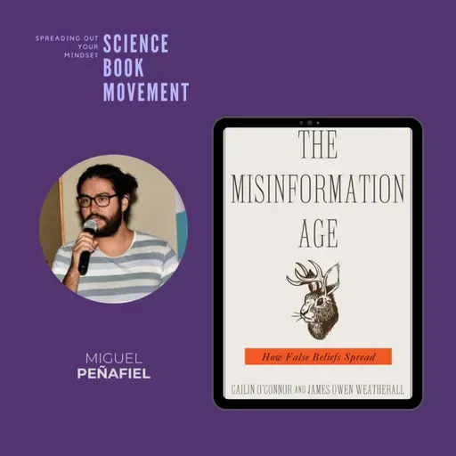 SBM 067 | The Misinformation Age: How False Beliefs Spread - Cailin O'Connor & James Owen Weatherall | Miguel Peñafiel