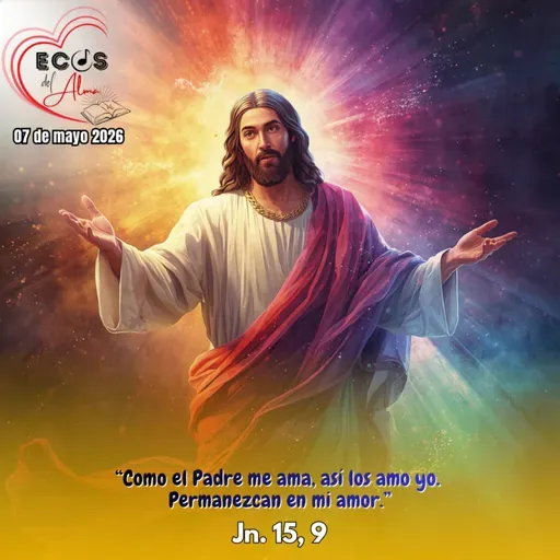 Jueves, 07 de mayo 2026 || Juan 15, 9-11