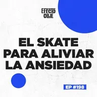 SKATEBOARDING, DEPRESIÓN Y ANSIEDAD X EFECTO OLLIE EP #198