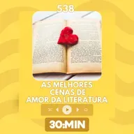 538: As melhores cenas de amor da literatura