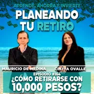 Ep. 164. ¿Cómo retirarse con $10,000 pesos?