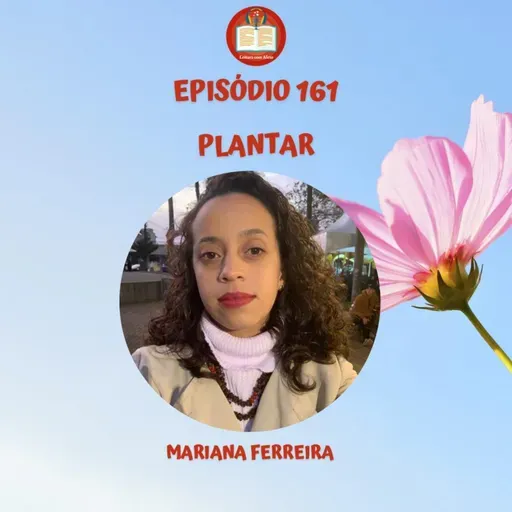 Episódio 161 - Mariana Ferreira - Plantar