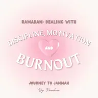 Discipline, Motivation, & Dealing with Burnout during Ramadan