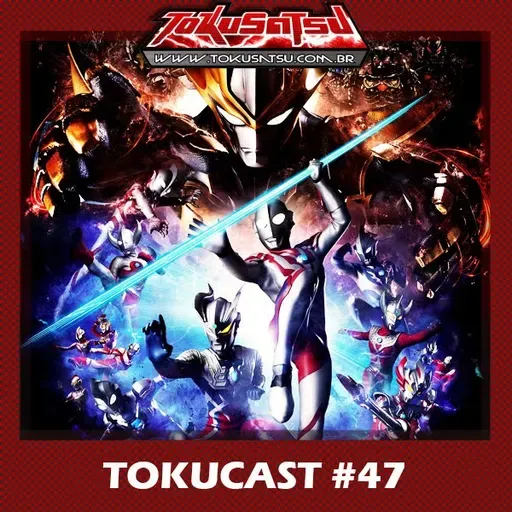 Tokucast #47 – Ultra Galaxy Fight: The Absolute Conspiracy